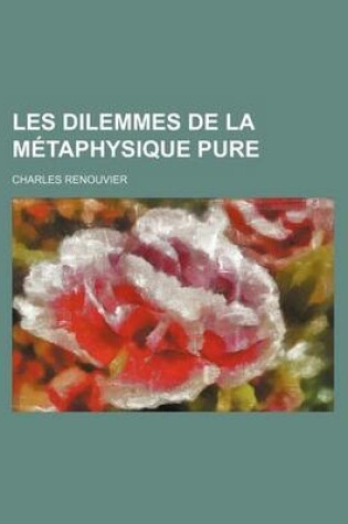 Cover of Les Dilemmes de La Metaphysique Pure (312)