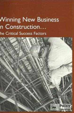 Cover of Winning New Business in Construction - The Critical Success Factors