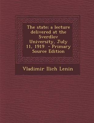 Book cover for The State; A Lecture Delivered at the Sverdlov University, July 11, 1919 - Primary Source Edition