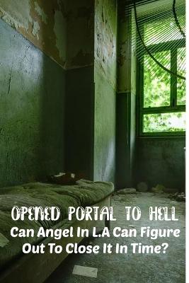 Cover of Opened Portal To Hell Can Angel In L.a Can Figure Out To Close It In Time