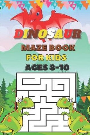 Cover of Dinosaur Maze Book For Kids Ages 8-10