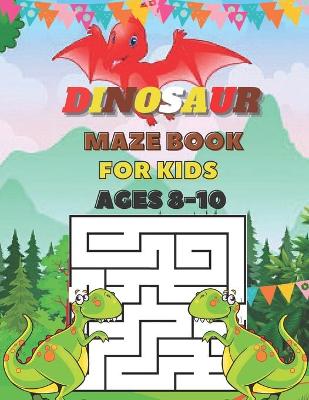 Book cover for Dinosaur Maze Book For Kids Ages 8-10