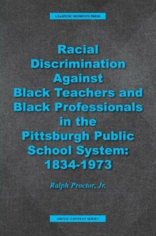 Cover of Racial Discrimination against Black Teachers and Black Professionals in the Pittsburgh Publice School System