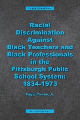 Book cover for Racial Discrimination against Black Teachers and Black Professionals in the Pittsburgh Publice School System