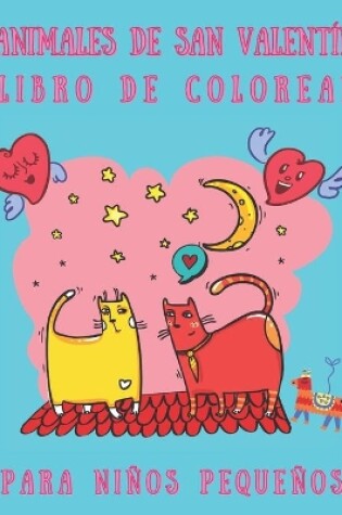 Cover of Animales de San Valentín Libro de colorear Para niños pequeños