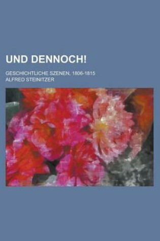 Cover of Und Dennoch!; Geschichtliche Szenen, 1806-1815