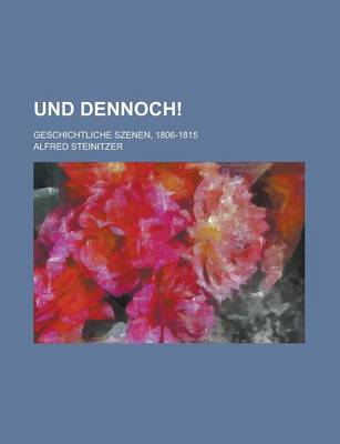 Book cover for Und Dennoch!; Geschichtliche Szenen, 1806-1815