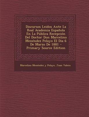 Book cover for Discursos Leidos Ante La Real Academia Espanola En La Publica Recepcion del Doctor Don Marcelino Menendez Pelayo El Dia 6 de Marzo de 1881 - Primary S