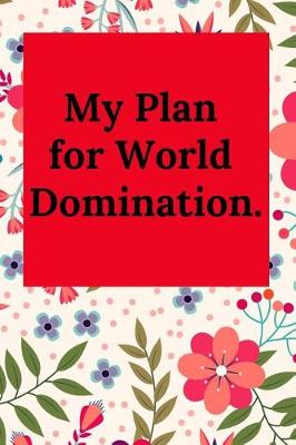 Book cover for My Plan for World Domination.