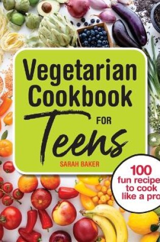 Cover of Vegetarian Cookbook for Teens