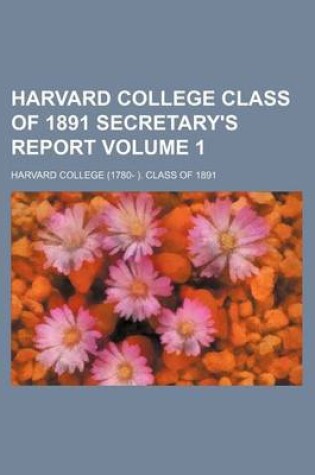 Cover of Harvard College Class of 1891 Secretary's Report Volume 1