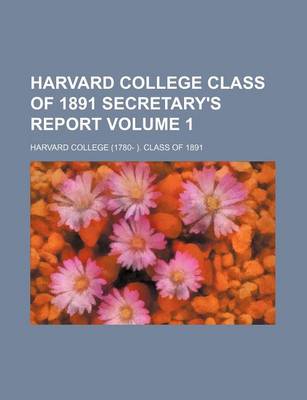 Book cover for Harvard College Class of 1891 Secretary's Report Volume 1