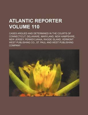 Book cover for Atlantic Reporter Volume 110; Cases Argued and Determined in the Courts of Connecticut, Delaware, Maryland, New Hampshire, New Jersey, Pennsylvania, Rhode Island, Vermont