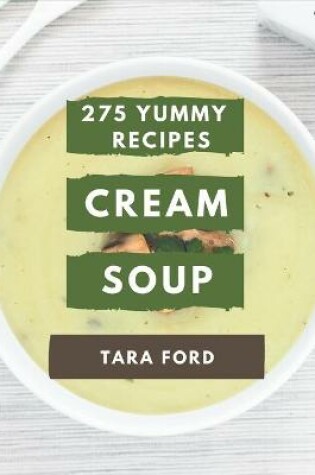 Cover of 275 Yummy Cream Soup Recipes
