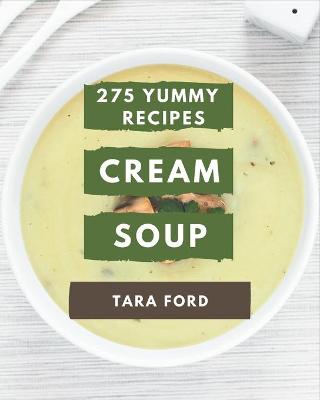 Book cover for 275 Yummy Cream Soup Recipes