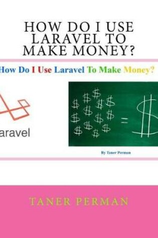 Cover of How Do I Use Laravel To Make Money?