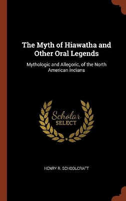 Book cover for The Myth of Hiawatha and Other Oral Legends