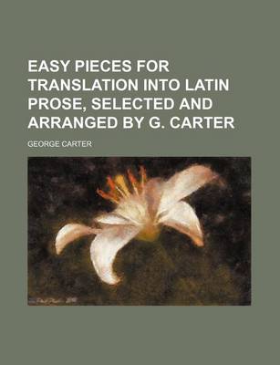 Book cover for Easy Pieces for Translation Into Latin Prose, Selected and Arranged by G. Carter