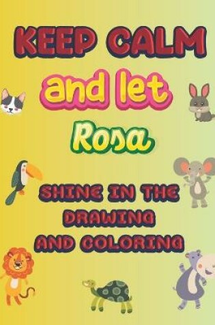 Cover of keep calm and let Rosa shine in the drawing and coloring