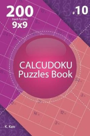 Cover of Calcudoku - 200 Hard Puzzles 9x9 (Volume 10)