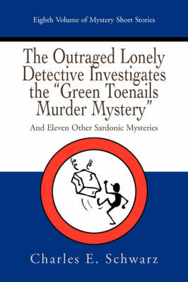 Book cover for The Outraged Lonely Detective Investigates the Green Toenails Murder Mystery