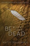 Book cover for Be with the Dead