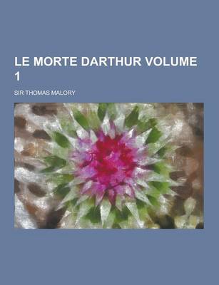 Book cover for Le Morte Darthur Volume 1