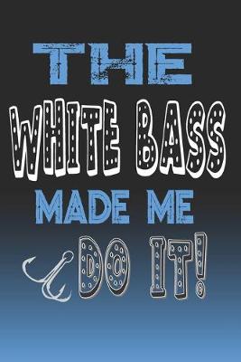 Book cover for The White Bass Made Me Do It!