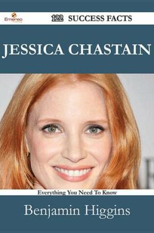 Cover of Jessica Chastain 122 Success Facts - Everything You Need to Know about Jessica Chastain