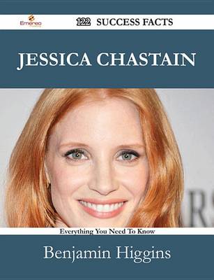 Book cover for Jessica Chastain 122 Success Facts - Everything You Need to Know about Jessica Chastain