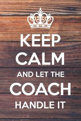 Book cover for Keep Calm and Let The Coach Handle It