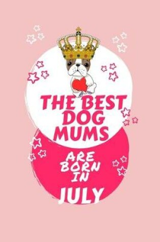 Cover of The Best Dog Mums Are Born In July