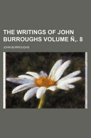 Cover of The Writings of John Burroughs Volume N . 8