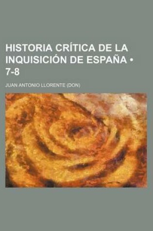 Cover of Historia Critica de La Inquisicion de Espana (7-8 )