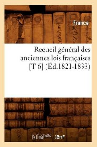 Cover of Recueil General Des Anciennes Lois Francaises [T 6] (Ed.1821-1833)