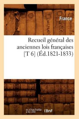 Cover of Recueil General Des Anciennes Lois Francaises [T 6] (Ed.1821-1833)