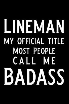 Book cover for Lineman My Official Title Most People Call Me Badass