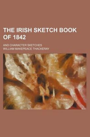 Cover of The Irish Sketch Book of 1842; And Character Sketches