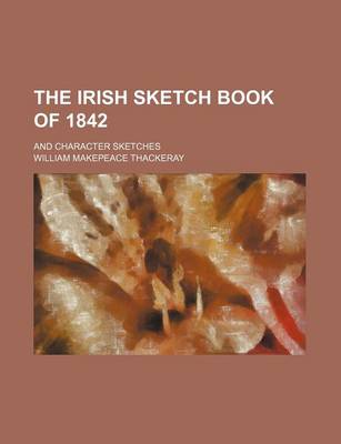 Book cover for The Irish Sketch Book of 1842; And Character Sketches