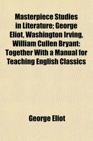 Cover of Masterpiece Studies in Literature; George Eliot, Washington Irving, William Cullen Bryant