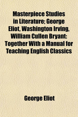 Book cover for Masterpiece Studies in Literature; George Eliot, Washington Irving, William Cullen Bryant