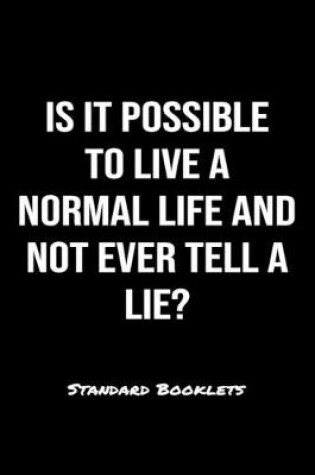 Cover of Is It Possible To Live A Normal Life And Not Ever Tell A Lie?