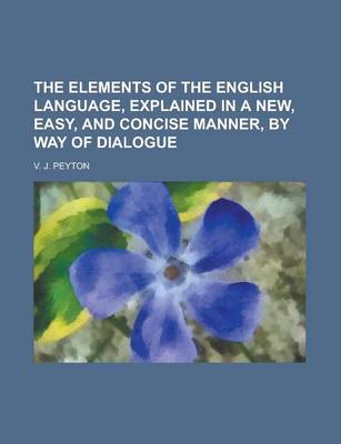 Book cover for The Elements of the English Language, Explained in a New, Easy, and Concise Manner, by Way of Dialogue