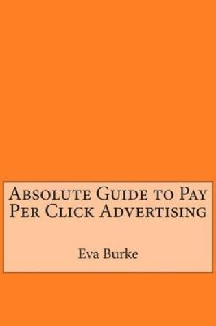 Cover of Absolute Guide to Pay Per Click Advertising