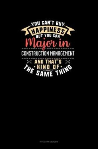 Cover of You Can't Buy Happiness But You Can Major In Construction Management and That's Kind Of The Same Thing