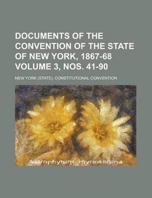 Book cover for Documents of the Convention of the State of New York, 1867-68 Volume 3, Nos. 41-90
