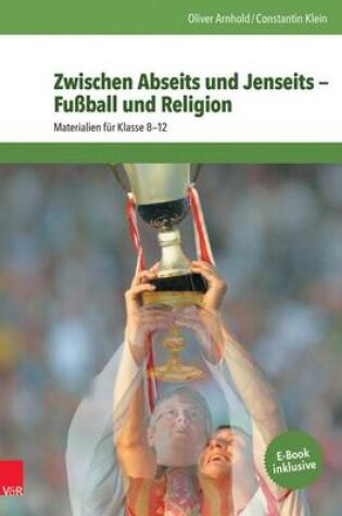 Cover of Zwischen Abseits Und Jenseits - Fussball Und Religion