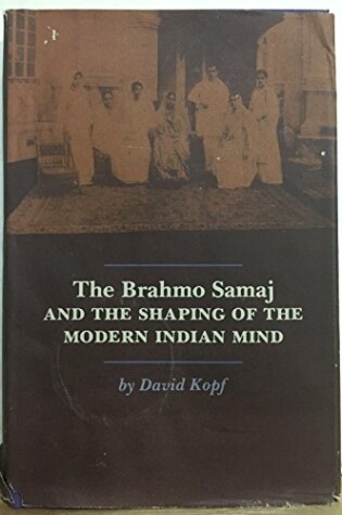 Cover of The Brahmo Samaj and the Shaping of the Modern Indian Mind