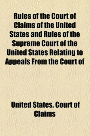 Cover of Rules of the Court of Claims of the United States and Rules of the Supreme Court of the United States Relating to Appeals from the Court of