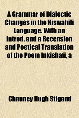 Book cover for A Grammar of Dialectic Changes in the Kiswahili Language. with an Introd. and a Recension and Poetical Translation of the Poem Inkishafi, a